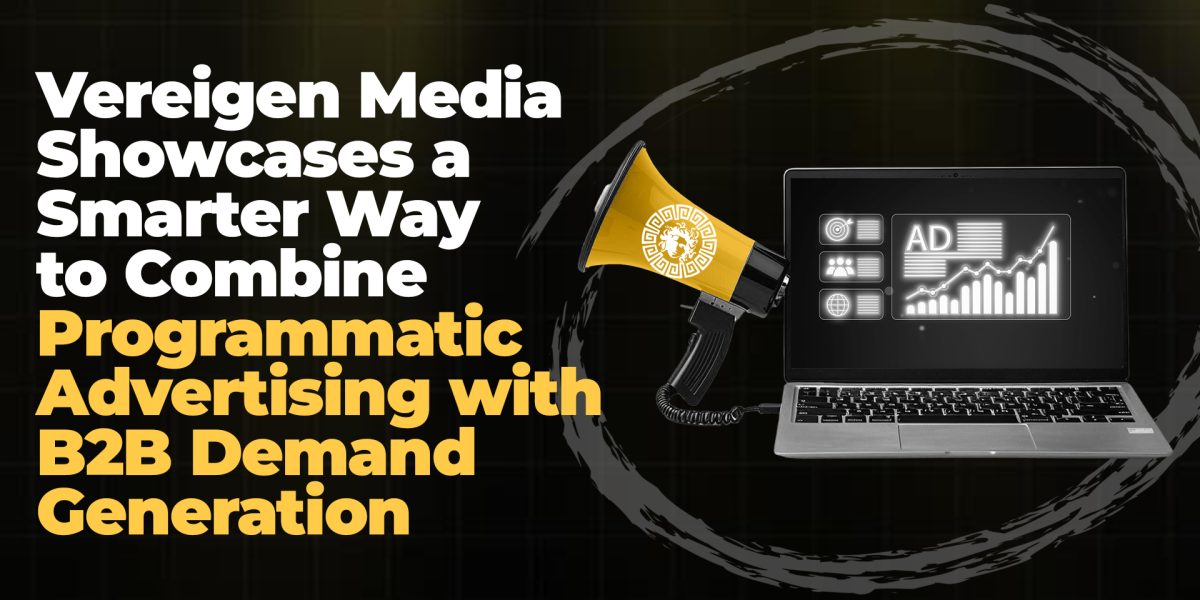Vereigen Media Showcases a Smarter Way to Combine Programmatic Advertising with B2B Demand Generation