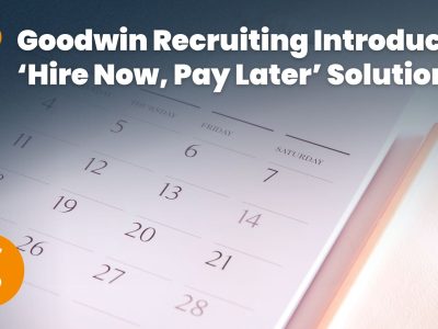 Goodwin Recruiting Introduces ‘Hire Now, Pay Later’ Solution