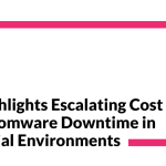 INE Highlights Escalating Cost of Ransomware Downtime in Industrial Environments