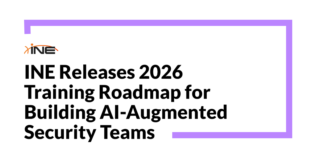 INE Releases 2026 Training Roadmap for Building AI-Augmented Security Teams