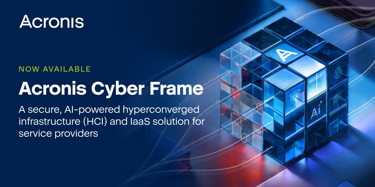 Acronis Introduces Cyber Frame, Addressing Service Provider Demand for Profitable, Reliable, and Protected IaaS