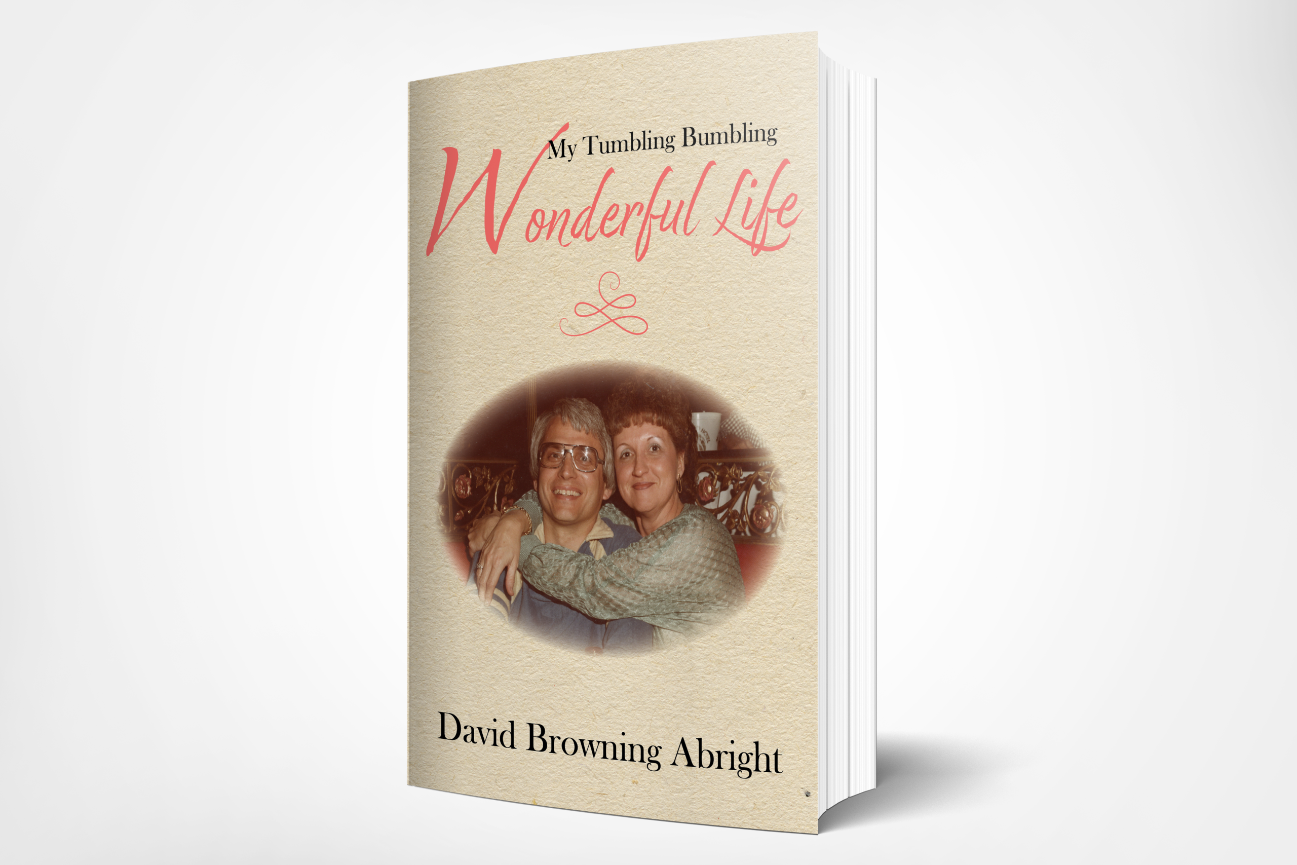 MY TUMBLING BUMBLING WONDERFUL LIFE: A Humorous and Candid Memoir on Broken Family, Financial Struggles, and Making Dreams Come True in the Middle